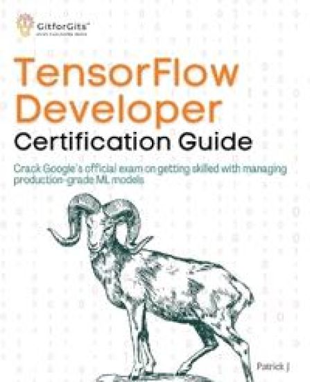 TensorFlow Developer Certification Guide (Edition1)