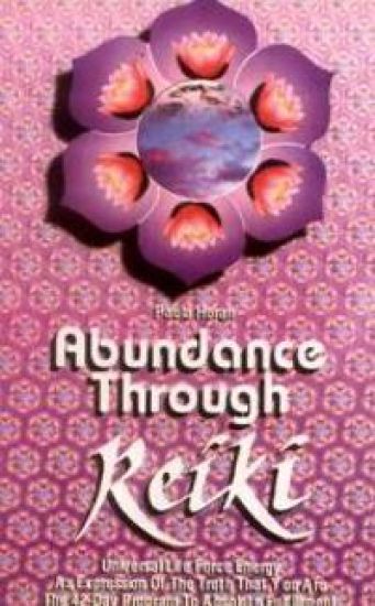 Abundance Through Reiki: Universal Life Force Energy As Expression of the Truth that you are the 42-day Program to absolute fulfillment
