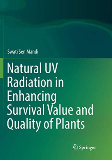 Natural UV Radiation in Enhancing Survival Value and Quality of Plants