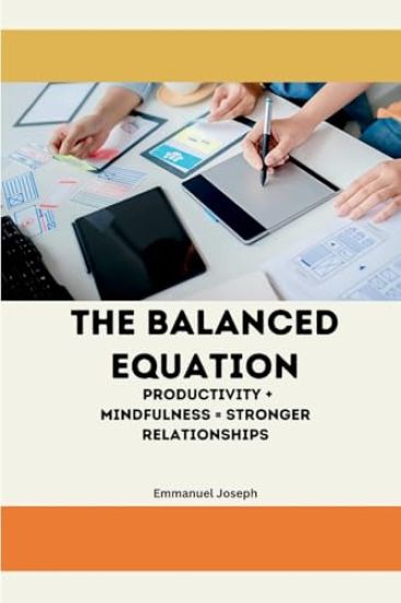 The Balanced Equation Productivity + Mindfulness = Stronger Relationships
