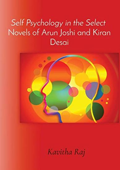Self Psychology in the Select Novels of Arun Joshi and Kiran Desai
