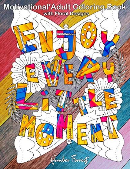 Motivational Adult Coloring Book with Floral Designs: Inspirational Quotes Coloring Book For Adults Relaxation with Flower Designs For Stress Relief