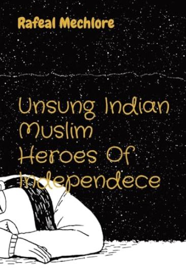 Unsung Indian Muslim Heroes of Independence