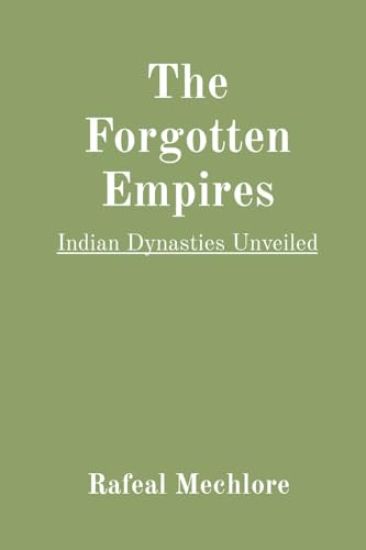 The Forgotten Empires: Indian Dynasties Unveiled