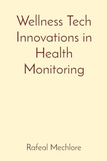 Wellness Tech Innovations in Health Monitoring
