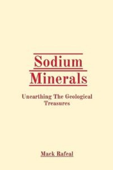Sodium Minerals: Unearthing The Geological Treasures