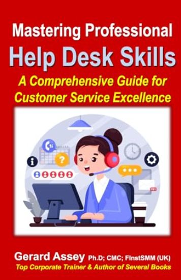 Mastering Professional Help Desk Skills: A Comprehensive Guide for Customer Service Excellence
