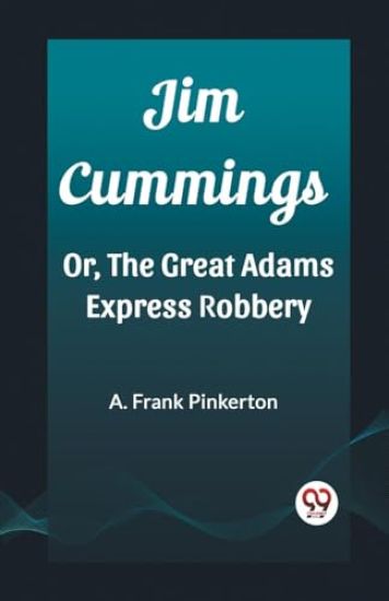 Jim CummingsOr, The Great Adams Express Robbery (Edition2023)
