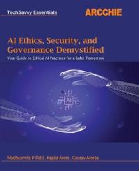 AI Ethics, Security, and Governance Demystified (Edition1st Edition)