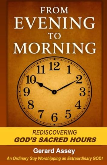 From Evening to Morning: Rediscovering GODs Sacred Hours