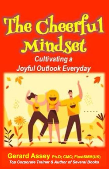 The Cheerful Mindset: Cultivating a Joyful Outlook Everyday