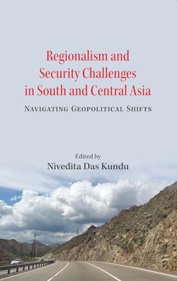 Regionalism and Security Challenges in South and Central Asia