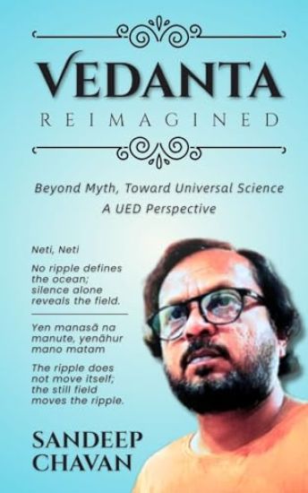 Vedanta Reimagined: Beyond Myth, Toward Universal Science (Edition01)
