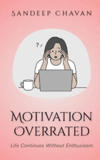 Motivation Overrated: Life Continues Without Enthusiasm