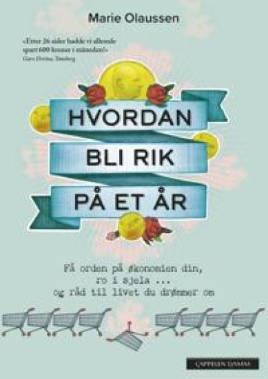 Hvordan bli rik på et år; få orden på økonomien din, ro i sjela og råd til livet du drømmer om