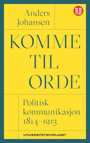 Komme til orde; politisk kommunikasjon 1814-1913