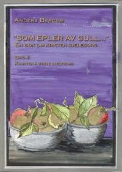 "Som  epler av gull"; en bok om kristen sjelesorg; bind II