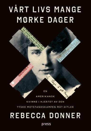Vårt livs mange mørke dager: en amerikanske kvinne i hjertet av den tyske motstandskampen mot Hitler