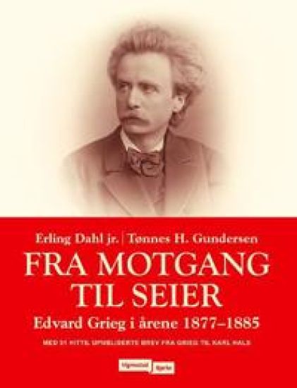 Fra motgang til seier; Edvard Grieg i årene 1877-1885