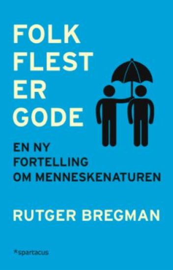 Folk flest er gode: en ny fortelling om menneskenaturen
