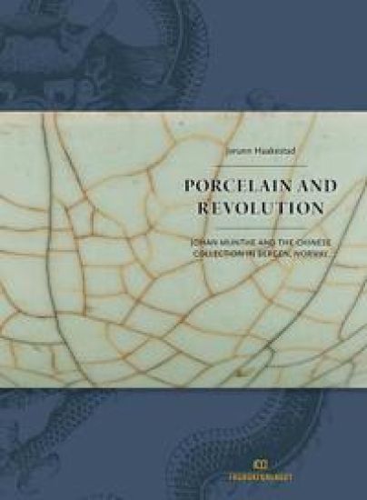 Porcelain and Revolution: Johan Munthe and the Chinese Collection in Bergen, Norway