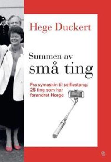 Summen av små ting: fra symaskin til selfiestang 25 ting som har forandret Norge