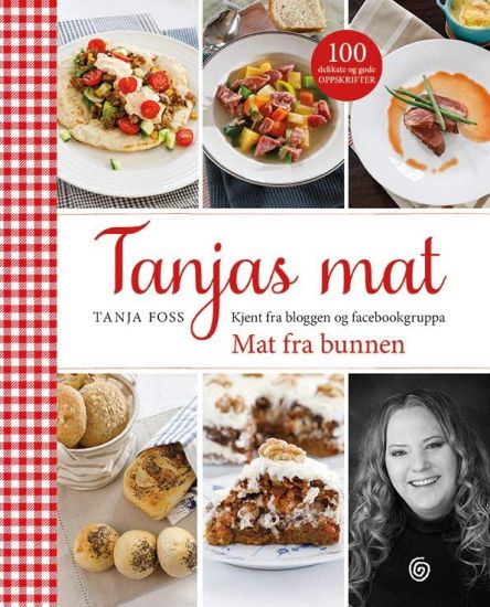 Tanjas mat; kjent fra bloggen og facebokgruppa Mat fra bunnen