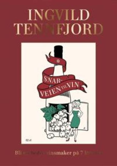 Snarveien til vin; bli en bedre vinsmaker på 7 kvelder