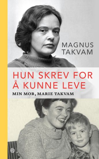 Hun skrev for å kunne leve; min mor, Marie Takvam
