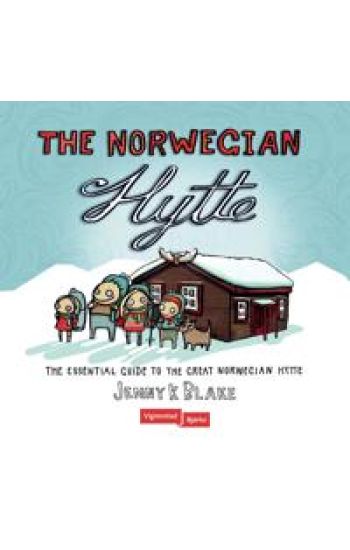 The Norwegian hytte; the essential guide to the great norwegian hytte