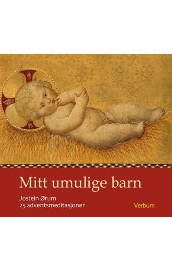Mitt umulige barn; 25 adventsmeditasjoner