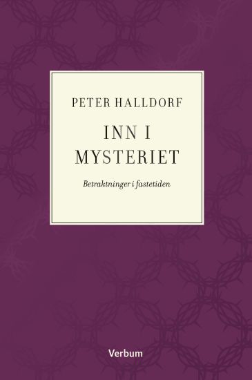 Inn i mysteriet; betraktninger i fastetiden