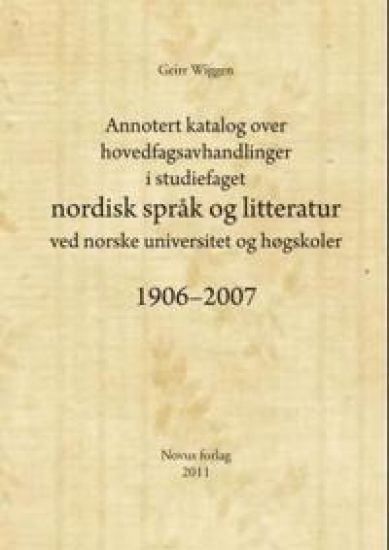 Annotert katalog over hovedfagsavhandlinger i studiefaget nordisk språk og litteratur ved norske universitet og høgskoler 1906-2007