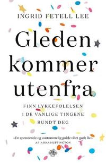 Gleden kommer utenfra: finn lykkefølelsen i de vanlige tingene rundt deg