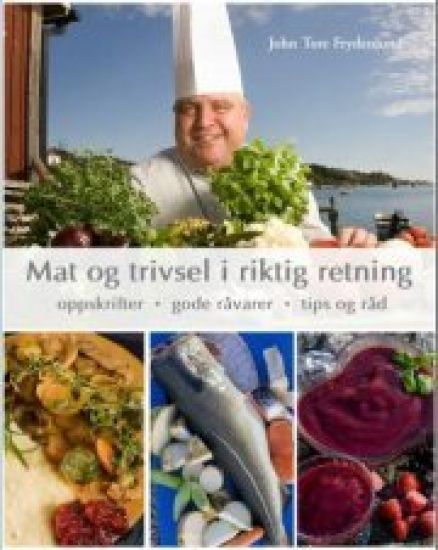 Mat og trivsel i riktig retning; oppskrifter, gode råvarer, tips og råd