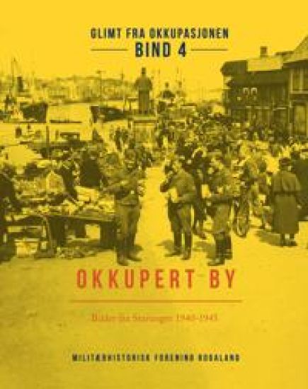 Okkupert by; bilder fra Stavanger 1940 - 1945