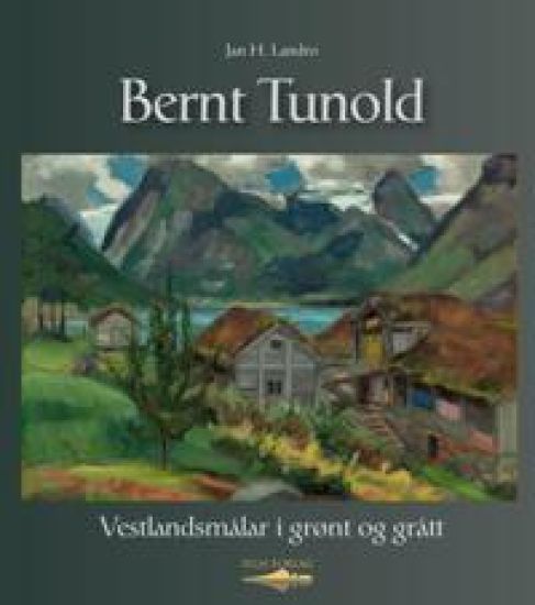 Bernt Tunold; vestlandsmålar i grønt og grått