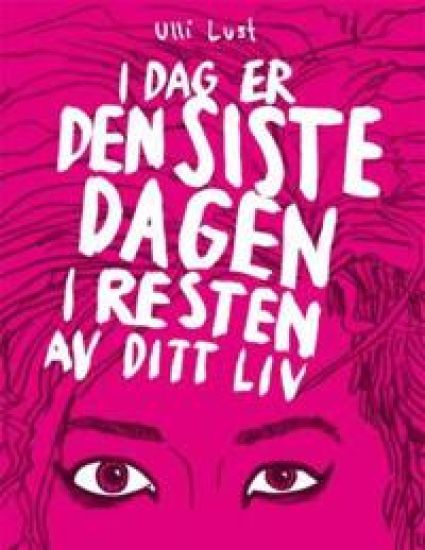 I dag er den siste dagen i resten av ditt liv