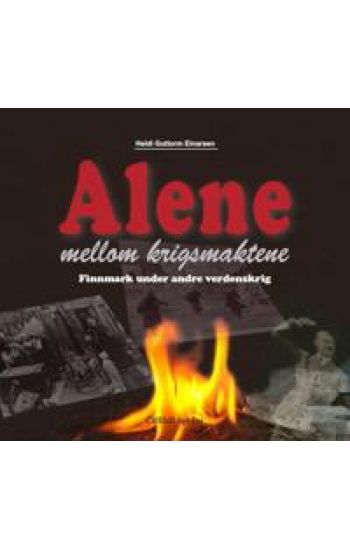 Alene mellom krigsmaktene: Finnmark under andre verdenskrig