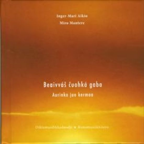 Beaivvás cuohká gaba = Aurinko juo kermaa : runomusiikkiteos