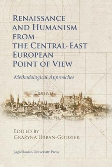 Renaissance and Humanism from the Central–East European Point of View – Methodological Approaches