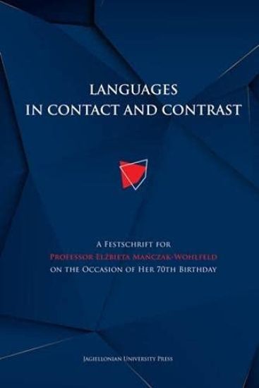 Languages in Contact and Contrast – A Festschrift for Professor Elzbieta Manczak–Wohlfeld on the Occasion of Her 70th Birthday