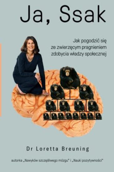 Ja, ssak: Jak pogodzic się ze zwierzęcym pragnieniem zdobycia wladzy spolecznej
