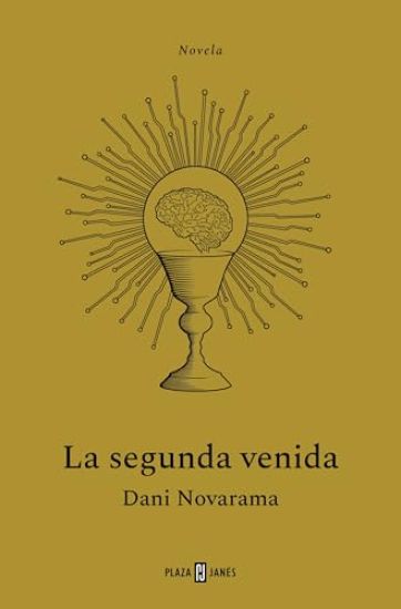 La Segunda Venida. El Thriller Tecnológico Que Nos Avisa Sobre Los Riesgos de la Inteligencia Artificial / The Second Coming