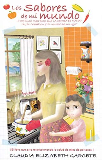 Los Sabores de mi Mundo: ¿Hay algo más rico que la comida de mamá? Sí, El Corazón y el mundo de un hijo.