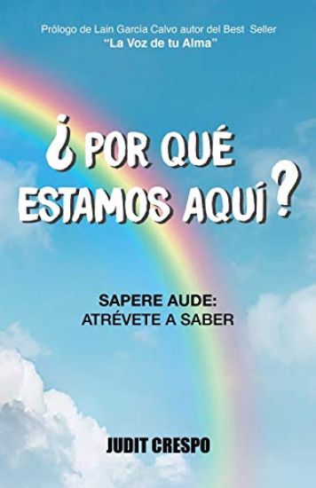 ¿Por qué estamos aquí?: Sapere Aude: Atrévete a saber