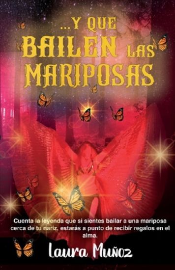 ...Y que bailen las mariposas: Cuenta la leyenda que si sientes bailar a una mariposa cerca de tu nariz, estarás a punto de recibir regalos en el alma