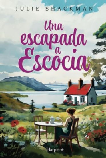 Una escapada a Escocia. La novela más conmovedora y reconfortante del año.
