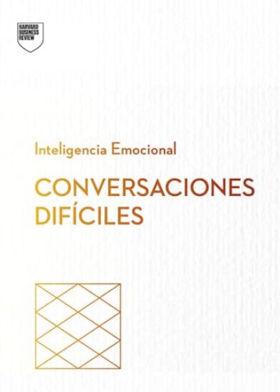 Cómo Tener Conversaciones Difíciles. Serie Inteligencia Emocional HBR (Having Difficult Conversations Spanish Edition)