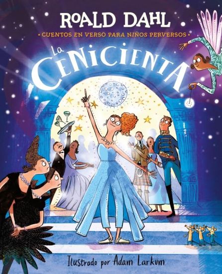 La Cenicienta (Colección Alfaguara Clásicos). Cuentos En Verso Para Niños Perversos / Revolting Rhymes: Cinderella (Alfaguara Classics Collection)